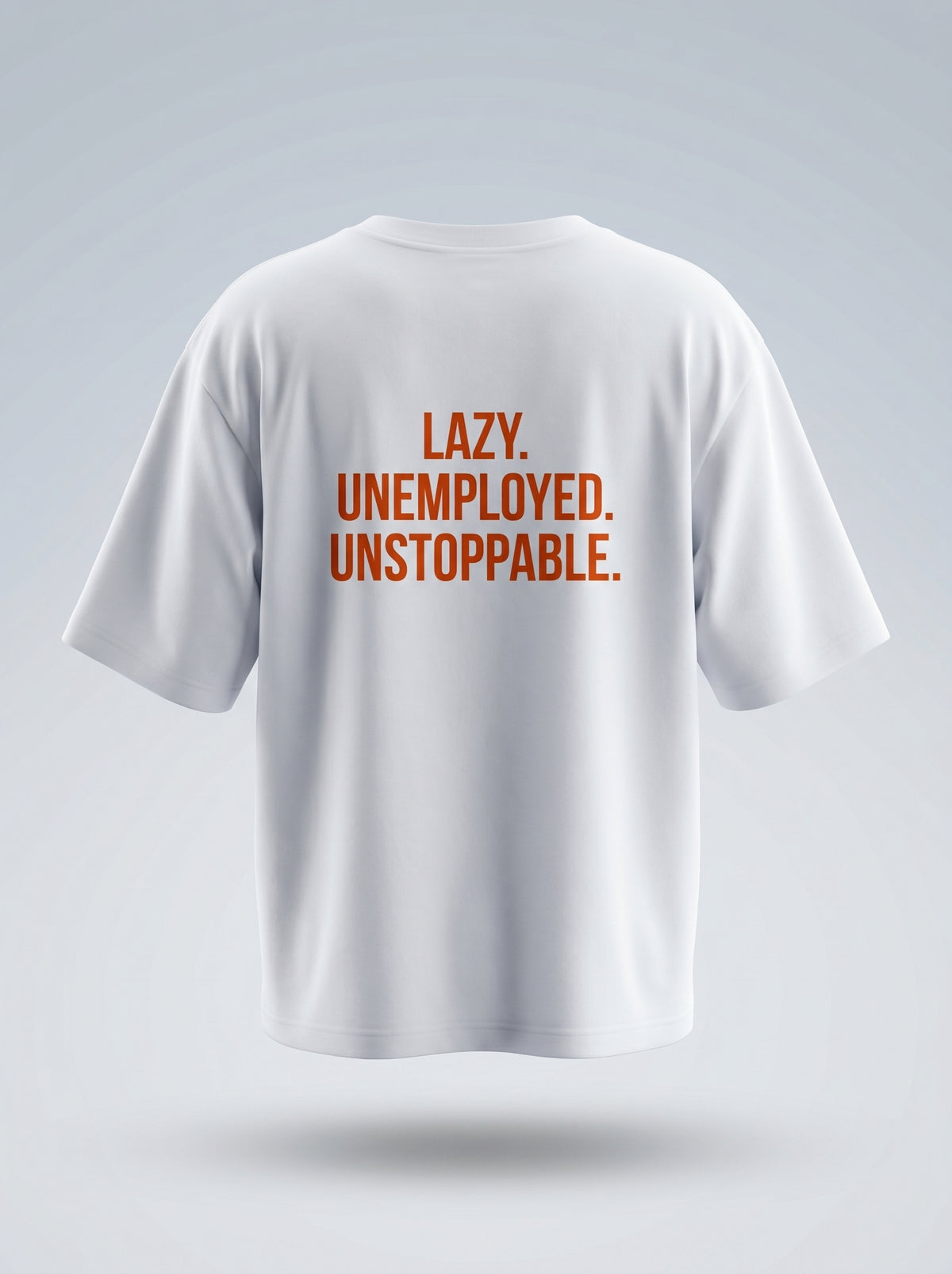 Lazy. Unemployed. Unstoppable. Oversized T-Shirt