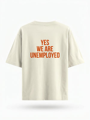 Yes We Are Unemployed Unisex Oversized Classic T-Shirt
