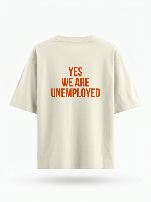 Yes We Are Unemployed Unisex Oversized Classic T-Shirt