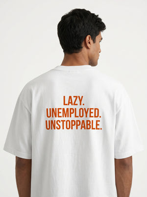 Lazy. Unemployed. Unstoppable. Oversized T-Shirt